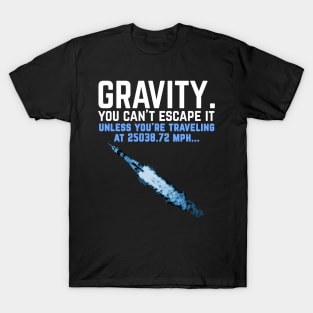 Gravity. You can't escape it. Funny astronaut T-Shirt